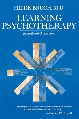 Cover Image for Learning Psychotherapy: Rationale and Ground Rules -- Hilde Bruch, Paperback