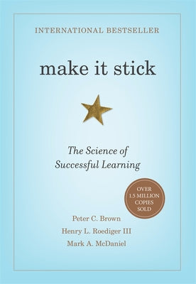 Cover Image for Make It Stick: The Science of Successful Learning -- Peter C. Brown, Hardcover