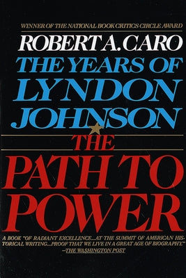 Cover Image for The Path to Power: The Years of Lyndon Johnson I -- Robert A. Caro, Paperback