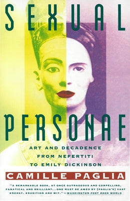 Cover Image for Sexual Personae: Art & Decadence from Nefertiti to Emily Dickinson -- Camille Paglia, Paperback