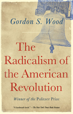 Cover Image for The Radicalism of the American Revolution: Pulitzer Prize Winner -- Gordon S. Wood, Paperback