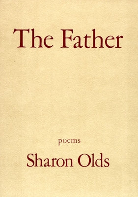 Cover Image for The Father: Poems -- Sharon Olds, Paperback