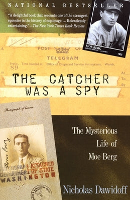 Cover Image for The Catcher Was a Spy: The Mysterious Life of Moe Berg -- Nicholas Dawidoff, Paperback