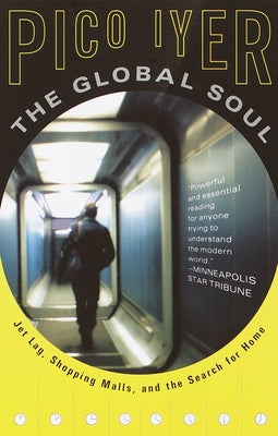 Cover Image for The Global Soul: Jet Lag, Shopping Malls, and the Search for Home -- Pico Iyer, Paperback