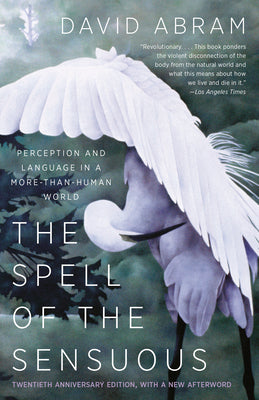 Cover Image for The Spell of the Sensuous: Perception and Language in a More-Than-Human World -- David Abram, Paperback