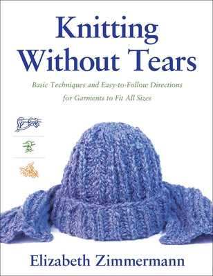 Cover Image for Knitting Without Tears: Basic Techniques and Easy-To-Follow Directions for Garments to Fit All Sizes -- Elizabeth Zimmerman, Paperback