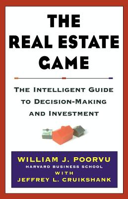Cover Image for The Real Estate Game: The Intelligent Guide to Decisionmaking and Investment -- William J. Poorvu, Hardcover