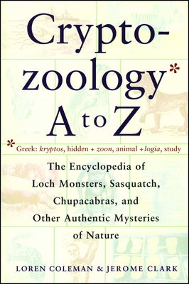 Cover Image for Cryptozoology A to Z: The Encyclopedia of Loch Monsters Sasquatch Chupacabras and Other Authentic M -- Loren Coleman, Paperback