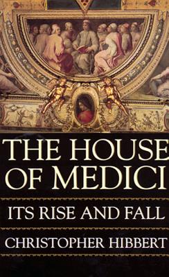 Cover Image for The House of Medici -- Christopher Hibbert, Paperback