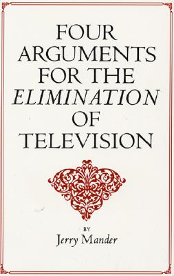 Cover Image for Four Arguments for the Elimination of Television -- Jerry Mander, Paperback