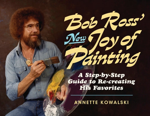 Cover Image for Bob Ross' New Joy of Painting -- Annette Kowalski, Paperback