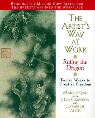 Cover Image for The Artist's Way at Work: Riding the Dragon -- Mark Bryan, Paperback