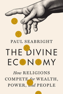 Cover Image for The Divine Economy: How Religions Compete for Wealth, Power, and People -- Paul Seabright, Hardcover