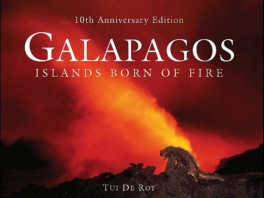 Cover Image for Galápagos: Islands Born of Fire - 10th Anniversary Edition -- Tui de Roy, Hardcover