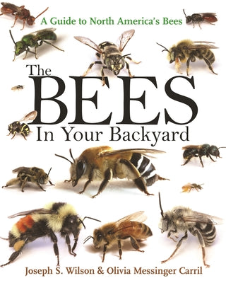 Cover Image for The Bees in Your Backyard: A Guide to North America's Bees -- Joseph S. Wilson, Paperback