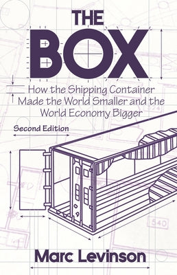 Cover Image for The Box: How the Shipping Container Made the World Smaller and the World Economy Bigger - Second Edition with a New Chapter by the Author -- Marc Levinson, Paperback