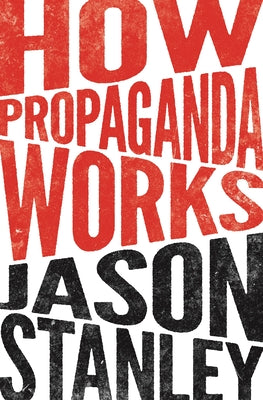 Cover Image for How Propaganda Works -- Jason Stanley, Paperback
