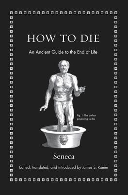Cover Image for How to Die: An Ancient Guide to the End of Life -- Seneca, Hardcover