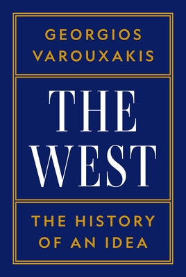 Cover Image for The West: The History of an Idea -- Georgios Varouxakis, Hardcover