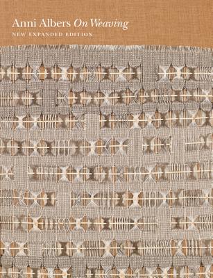 Cover Image for On Weaving: New Expanded Edition -- Anni Albers, Hardcover