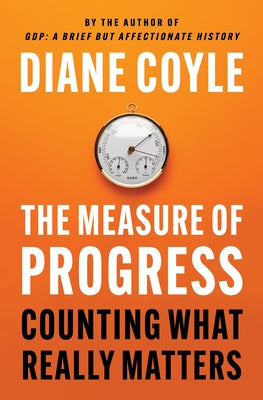 Cover Image for The Measure of Progress: Counting What Really Matters -- Diane Coyle, Hardcover