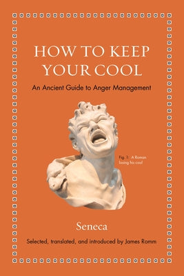 Cover Image for How to Keep Your Cool: An Ancient Guide to Anger Management -- Seneca, Hardcover