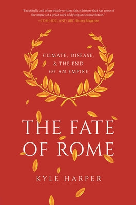 Cover Image for The Fate of Rome: Climate, Disease, and the End of an Empire -- Kyle Harper, Paperback