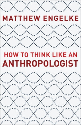 Cover Image for How to Think Like an Anthropologist -- Matthew Engelke, Paperback
