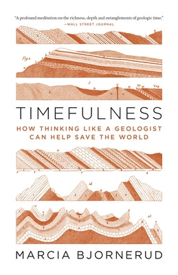 Cover Image for Timefulness: How Thinking Like a Geologist Can Help Save the World -- Marcia Bjornerud, Paperback