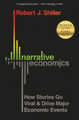 Cover Image for Narrative Economics: How Stories Go Viral and Drive Major Economic Events -- Robert J. Shiller, Paperback