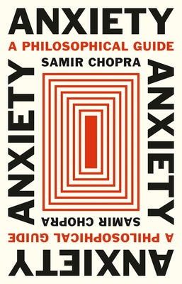Cover Image for Anxiety: A Philosophical Guide -- Samir Chopra, Hardcover