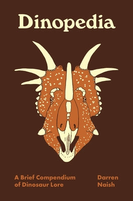 Cover Image for Dinopedia: A Brief Compendium of Dinosaur Lore -- Darren Naish, Hardcover