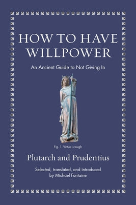 Cover Image for How to Have Willpower: An Ancient Guide to Not Giving in -- Prudentius, Hardcover