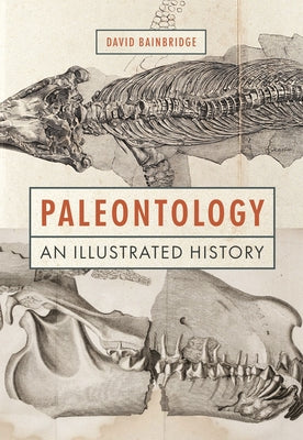 Cover Image for Paleontology: An Illustrated History -- David Bainbridge, Hardcover