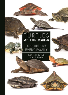 Cover Image for Turtles of the World: A Guide to Every Family -- Jeffrey Lovich, Hardcover
