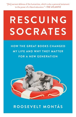 Cover Image for Rescuing Socrates: How the Great Books Changed My Life and Why They Matter for a New Generation -- Roosevelt Montás, Paperback
