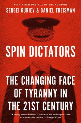 Cover Image for Spin Dictators: The Changing Face of Tyranny in the 21st Century -- Daniel Treisman, Paperback