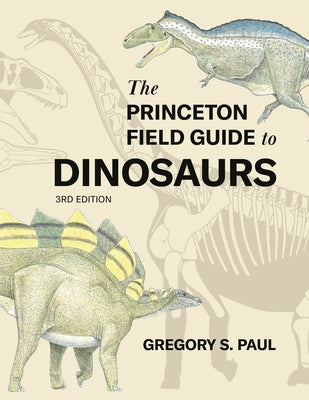 Cover Image for The Princeton Field Guide to Dinosaurs Third Edition -- Gregory S. Paul, Hardcover