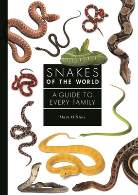 Cover Image for Snakes of the World: A Guide to Every Family -- Mark O'Shea, Hardcover
