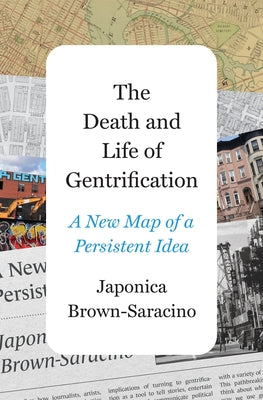Cover Image for The Death and Life of Gentrification: A New Map of a Persistent Idea -- Japonica Brown-Saracino, Hardcover