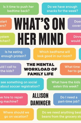 Cover Image for What's on Her Mind: The Mental Workload of Family Life -- Allison Daminger, Hardcover