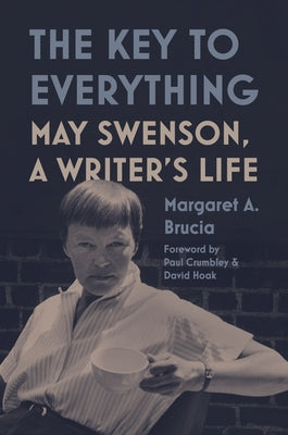 Cover Image for The Key to Everything: May Swenson, a Writer's Life -- Margaret a. Brucia, Hardcover