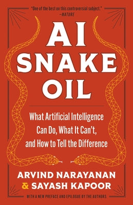 Cover Image for AI Snake Oil: What Artificial Intelligence Can Do, What It Can't, and How to Tell the Difference -- Arvind Narayanan, Paperback