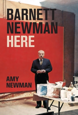 Cover Image for Barnett Newman: Here -- Amy Newman, Hardcover