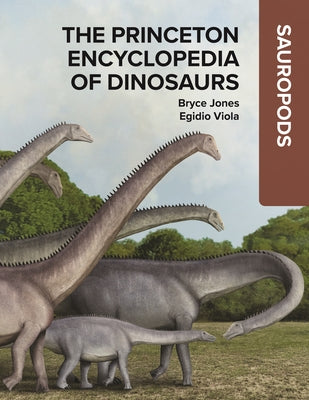 Cover Image for The Princeton Encyclopedia of Dinosaurs: Sauropods -- Bryce Jones, Hardcover