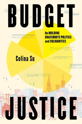 Cover Image for Budget Justice: On Building Grassroots Politics and Solidarities -- Celina Su, Hardcover