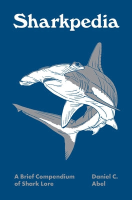Cover Image for Sharkpedia: A Brief Compendium of Shark Lore -- Daniel Abel, Hardcover