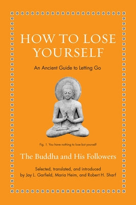 Cover Image for How to Lose Yourself: An Ancient Guide to Letting Go -- The Buddha, Hardcover