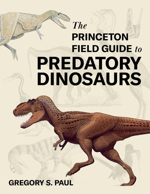 Cover Image for The Princeton Field Guide to Predatory Dinosaurs -- Gregory S. Paul, Hardcover