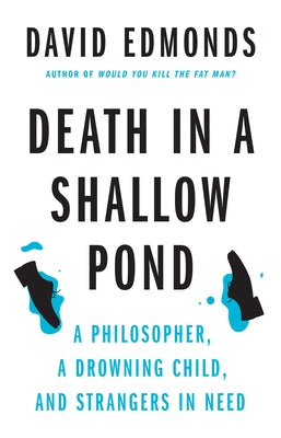 Cover Image for Death in a Shallow Pond: A Philosopher, a Drowning Child, and Strangers in Need -- David Edmonds, Hardcover